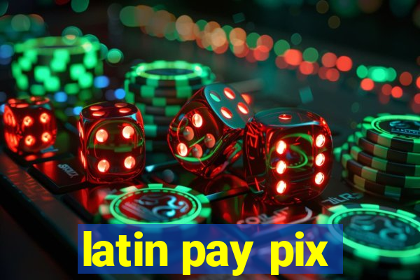 latin pay pix